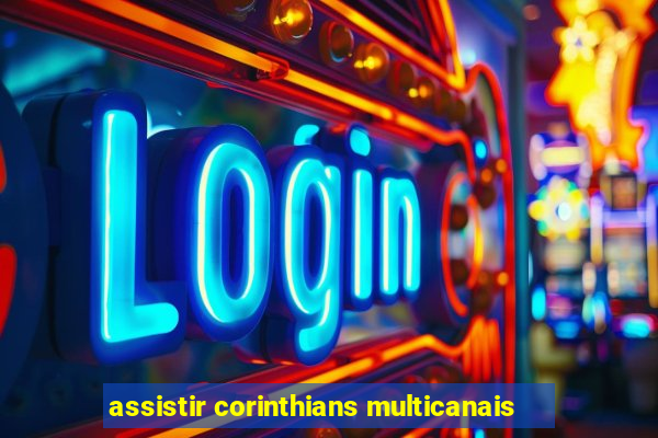 assistir corinthians multicanais